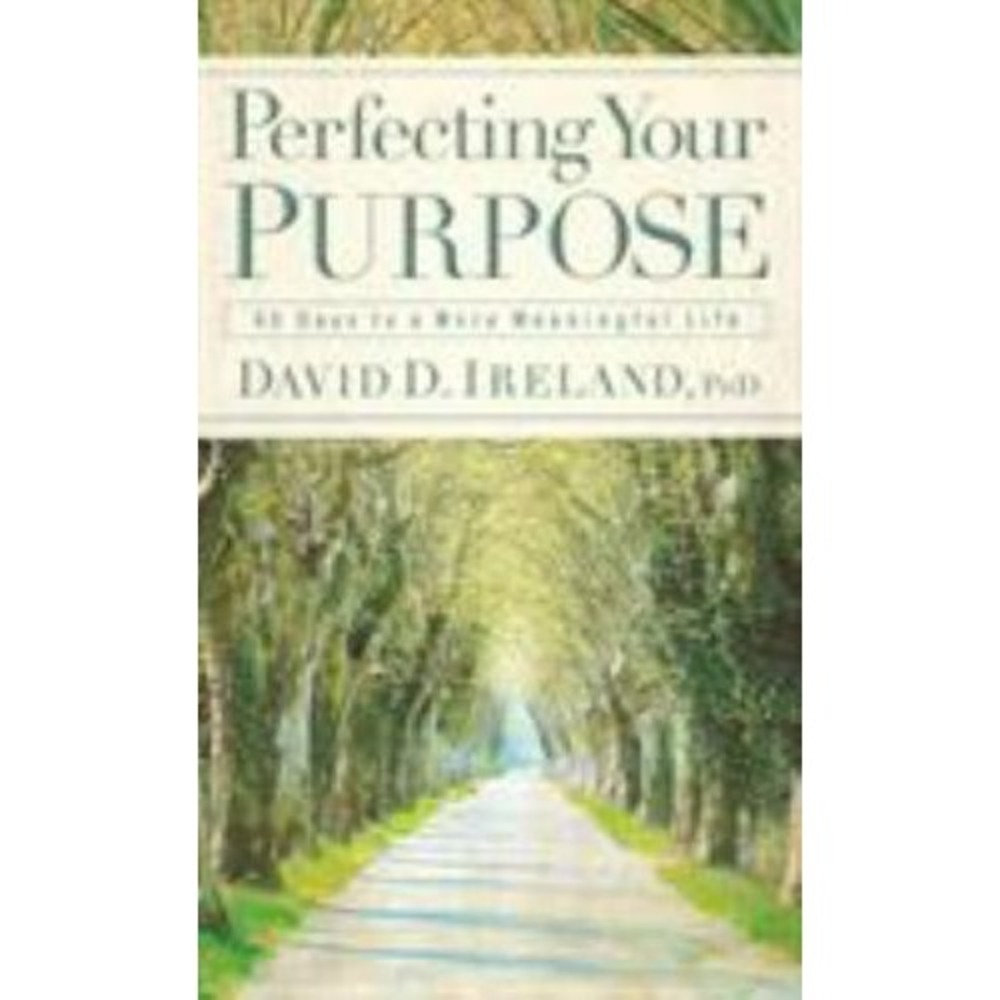 Perfecting Your Purpose : 40 Days to a More Meaningful Life by David‎ D. Ireland